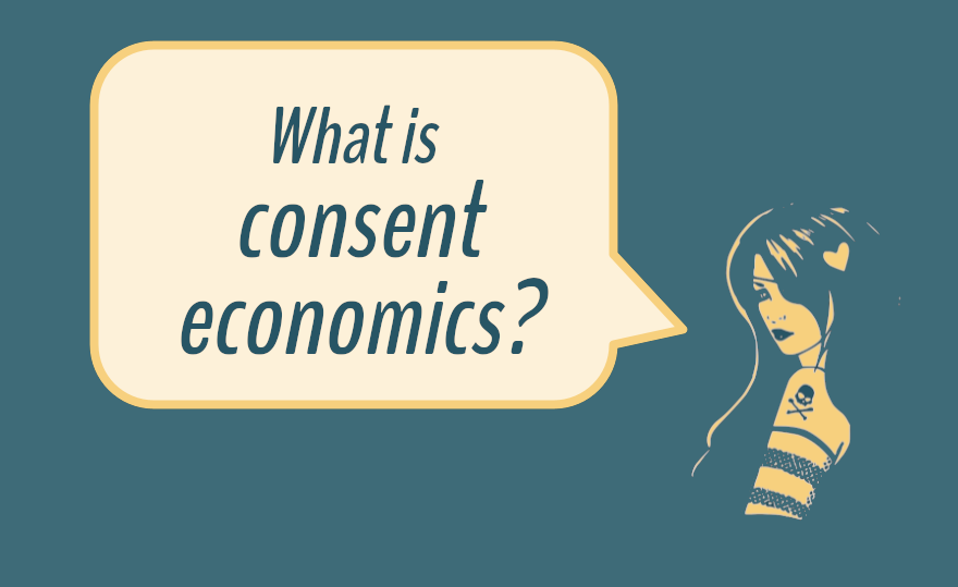 Consent Economics: What is the consent economy?